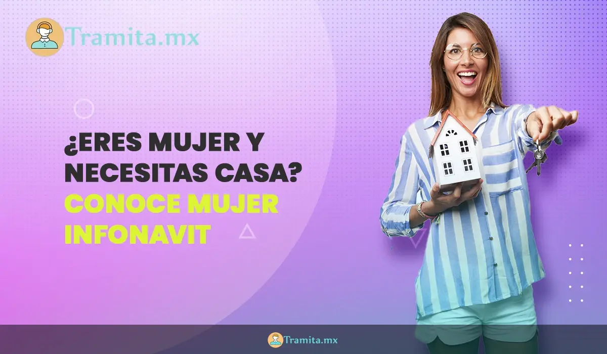 ¿ERES MUJER Y NECESITAS CASA? CONOCE MUJER INFONAVIT