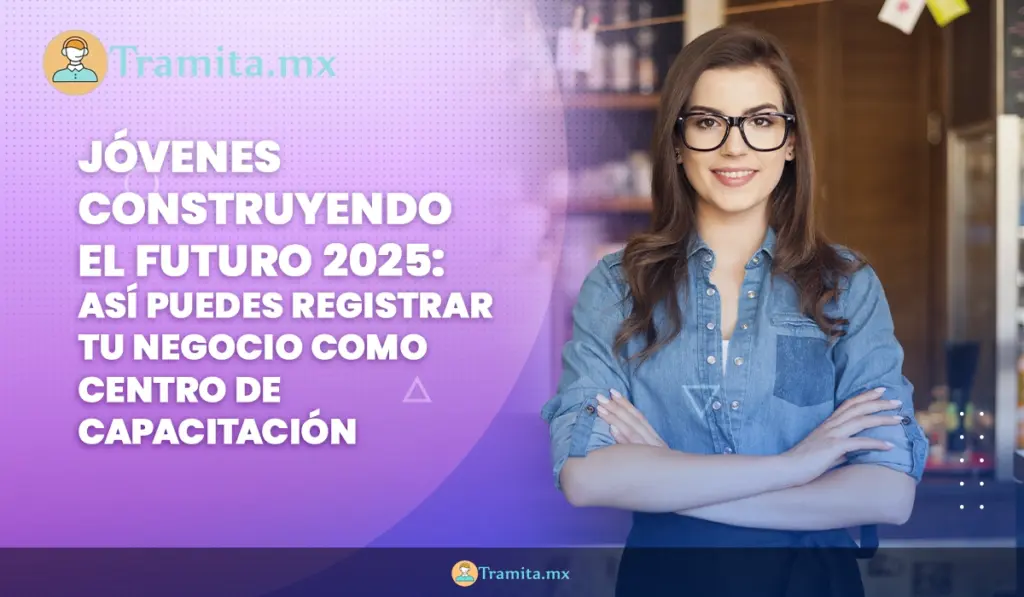 óvenes Construyendo el Futuro 2025: Así puedes registrar tu negocio como centro de capacitación