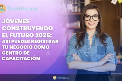 óvenes Construyendo el Futuro 2025: Así puedes registrar tu negocio como centro de capacitación
