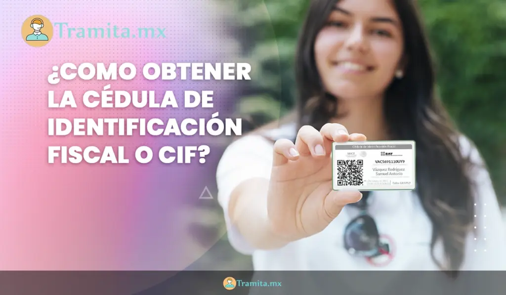 ¿Como obtener la Cédula de Identificación Fiscal o CIF?