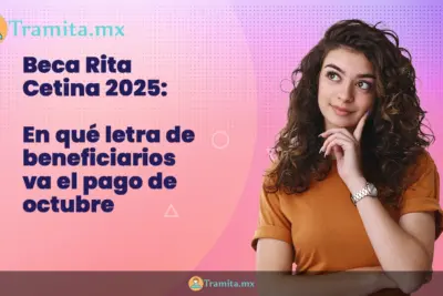 Beca Rita Cetina 2025- en qué letra de beneficiarios va el pago de octubre
