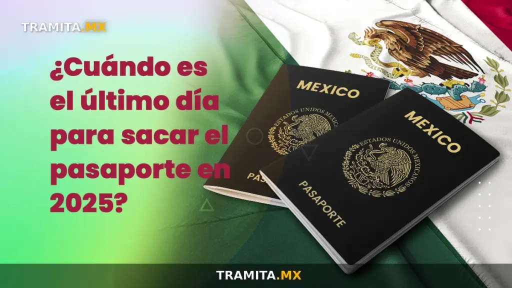 ¿Cuándo es el último día para sacar el pasaporte en 2025?
